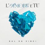 L’Amore e Tu: Sal Da Vinci lancia il videoclip del nuovo singolo