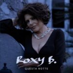 Roxy B. torna con “Questa notte”: il nuovo singolo tra introspezione e rinascita